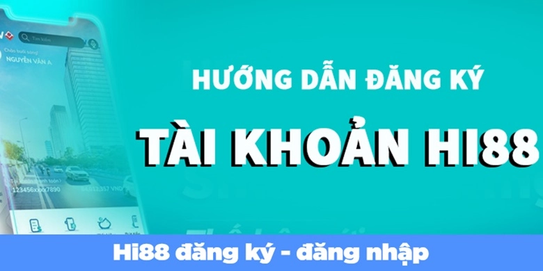 Đăng Ký 1 Hướng dẫn đăng ký Hi88 siêu tốc cho tân thủ