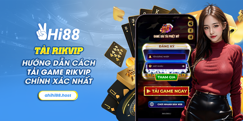 Tải Rikvip - Hướng dẫn cách tải game Rikvip chính xác nhất 11 3 tai rikvip huong dan cach tai game rikvip chinh xac nhat
