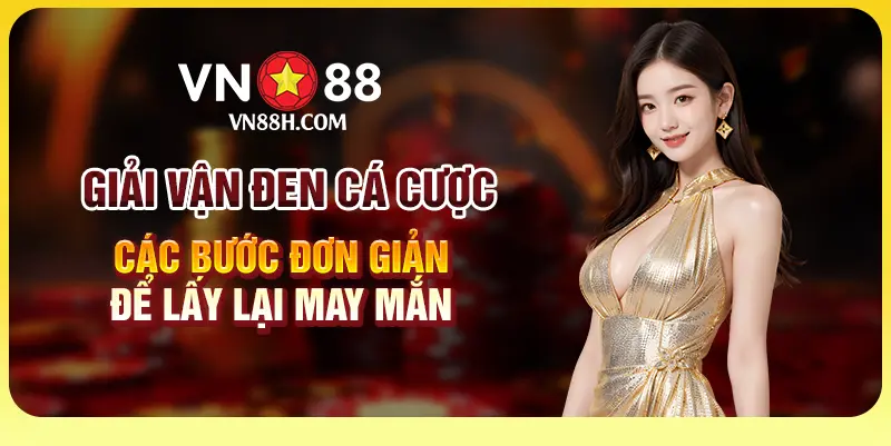 Giải vận đen cá cược - Các bước đơn giản để lấy lại may mắn 1 7 Giai van den ca cuoc Cac buoc don gian de lay lai may man