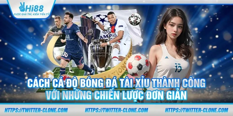 Cách cá độ bóng đá tài xỉu thành công với những chiến lược đơn giản 7 Cách cá độ bóng đá tài xỉu thành công với những chiến lược đơn giản