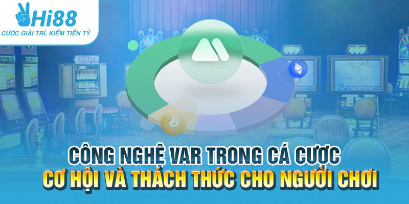 Công nghệ VAR trong cá cược: Cơ hội và thách thức cho người chơi 8 Cong nghe VAR trong ca cuoc Co hoi va thach thuc cho nguoi choi.webp