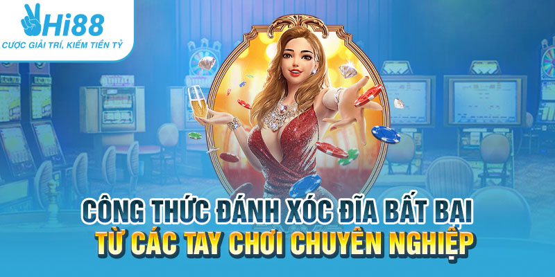 Công thức đánh xóc đĩa bất bại từ các tay chơi chuyên nghiệp 5 Cong thuc danh xoc dia bat bai tu cac tay choi chuyen nghiep.webp