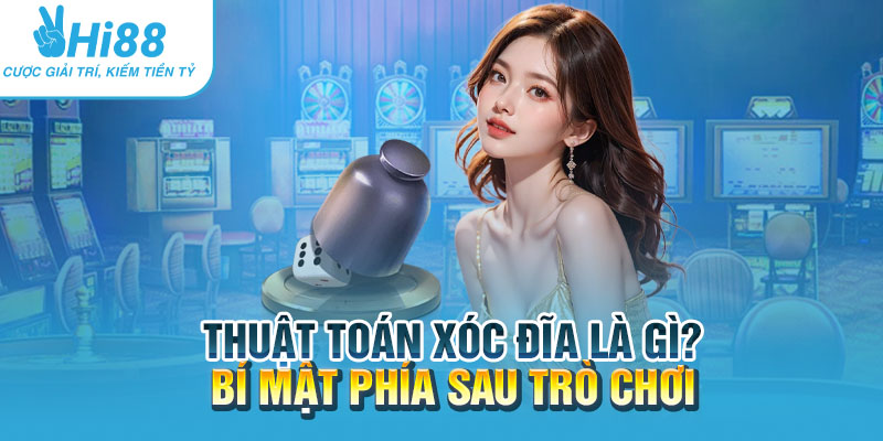 Thuật toán xóc đĩa là gì? Bí mật phía sau trò chơi 2 Thuat toan xoc dia la gi Bi mat phia sau tro choi.webp