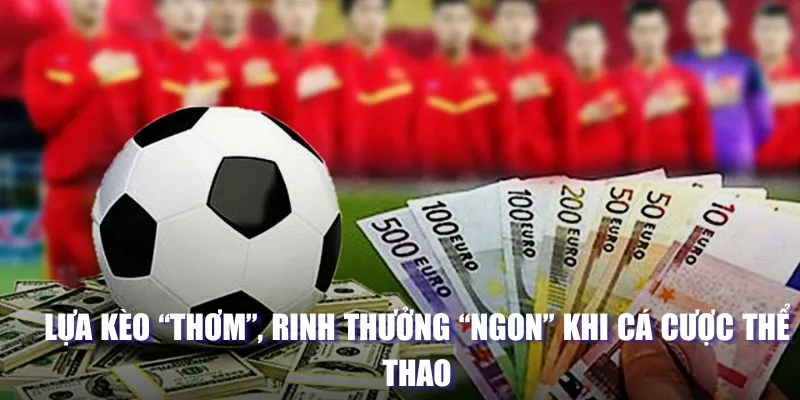 Nhà Cái 12BET - Cháy Hết Mình Với Đủ Loại Trò Chơi 3 Lựa kèo “thơm”, rinh thưởng “ngon” khi cá cược thể thao