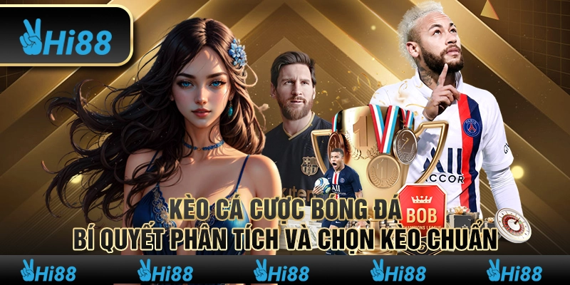 Kèo cá cược bóng đá: Bí quyết phân tích và chọn kèo chuẩn 1 Kèo cá cược bóng đá: Bí quyết phân tích và chọn kèo chuẩn