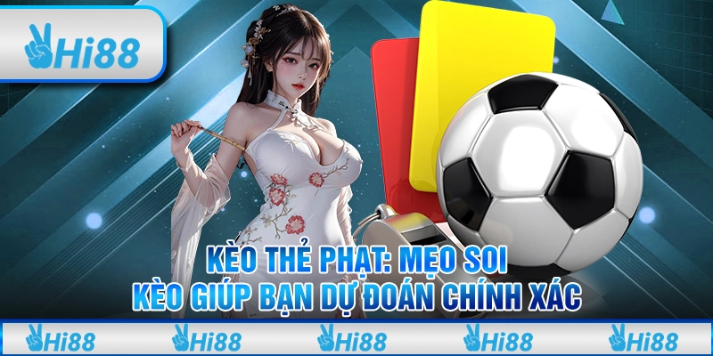 Kèo thẻ phạt: Mẹo soi kèo giúp bạn dự đoán chính xác tại Hi88 1 Kèo thẻ phạt: Mẹo soi kèo giúp bạn dự đoán chính xác tại Hi88