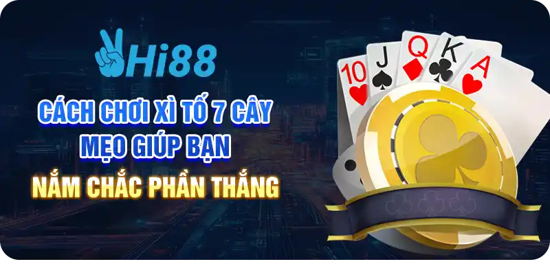 Cách chơi xì tố 7 cây: Mẹo giúp bạn nắm chắc phần thắng 6 Cách chơi xì tố 7 cây: Mẹo giúp bạn nắm chắc phần thắng