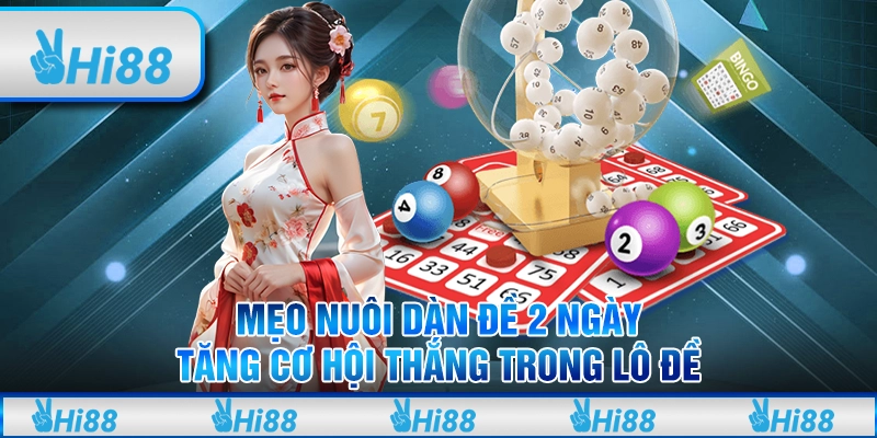 Mẹo chơi dàn đề nuôi 2 ngày: Tăng cơ hội thắng trong lô đề tại Hi88 9 Mẹo chơi dàn đề nuôi 2 ngày: Tăng cơ hội thắng trong lô đề tại Hi88