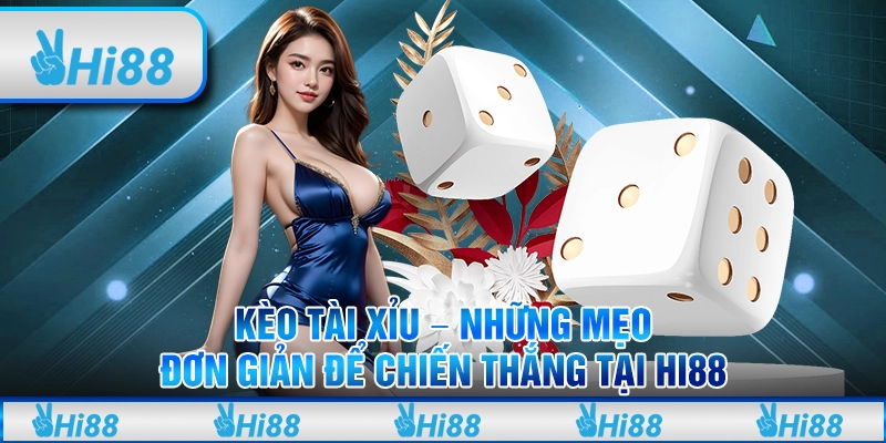 Kèo tài xỉu – Những mẹo đơn giản để chiến thắng tại Hi88 10 Kèo tài xỉu – Những mẹo đơn giản để chiến thắng tại Hi88