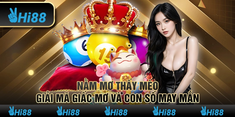 Nằm mơ thấy mèo – Giải mã giấc mơ và con số may mắn 1 Nằm mơ thấy mèo – Giải mã giấc mơ và con số may mắn