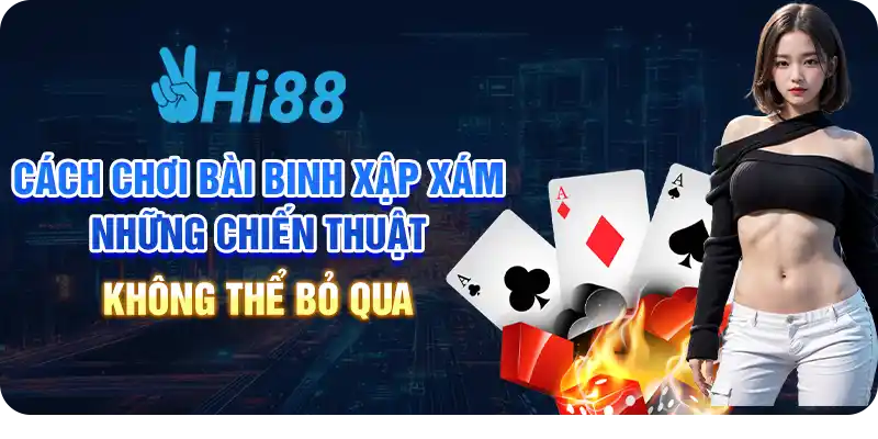 Cách chơi bài Binh Xập Xám: Những chiến thuật không thể bỏ qua 1 Cách chơi bài Binh Xập Xám: Những chiến thuật không thể bỏ qua
