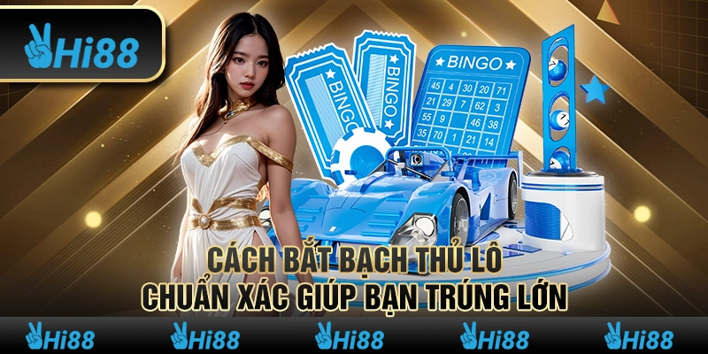Cách bắt bạch thủ lô chuẩn xác giúp bạn trúng lớn 7 Cách bắt bạch thủ lô chuẩn xác giúp bạn trúng lớn