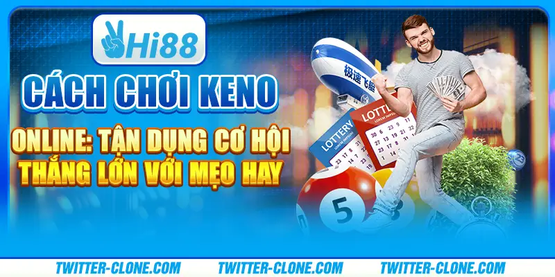 Cách chơi Keno online: Tận dụng cơ hội thắng lớn với mẹo hay 1 cách chơi Keno online