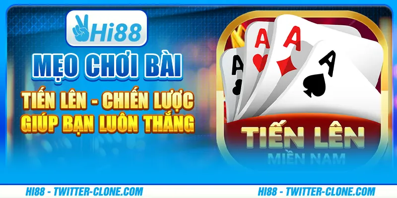 Mẹo chơi bài tiến lên - Chiến lược giúp bạn luôn thắng 1 Mẹo chơi bài tiến lên - Chiến lược giúp bạn luôn thắng