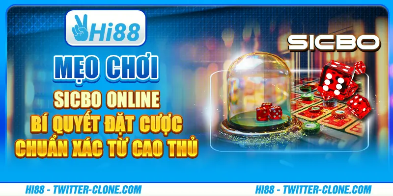 Mẹo chơi Sicbo online - Bí quyết đặt cược chuẩn xác từ cao thủ 1 Mẹo chơi Sicbo online - Bí quyết đặt cược chuẩn xác từ cao thủ