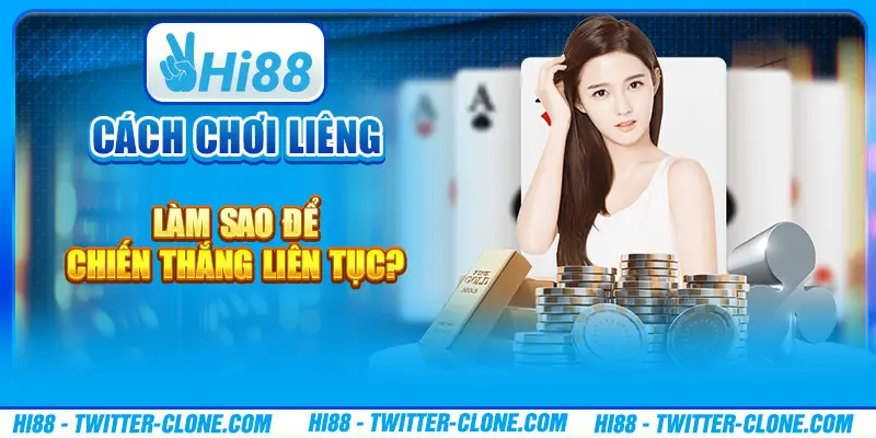 Cách chơi Liêng - Làm sao để chiến thắng liên tục? 1 Cách chơi Liêng - Làm sao để chiến thắng liên tục?