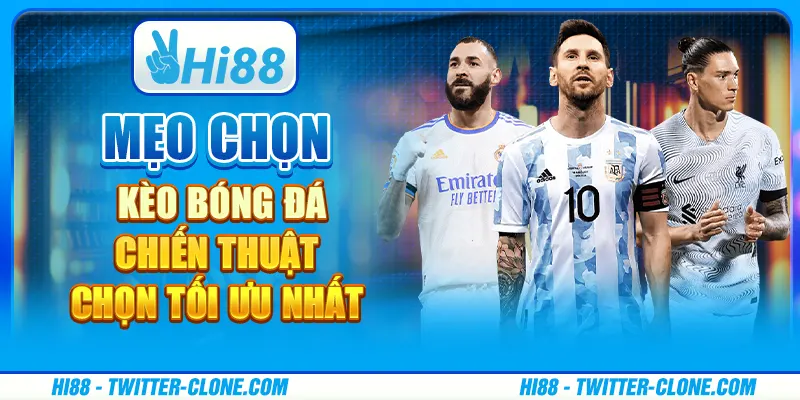 Mẹo chọn kèo bóng đá - Chiến thuật chọn tối ưu nhất 1 Mẹo chọn kèo bóng đá - Chiến thuật chọn tối ưu nhất