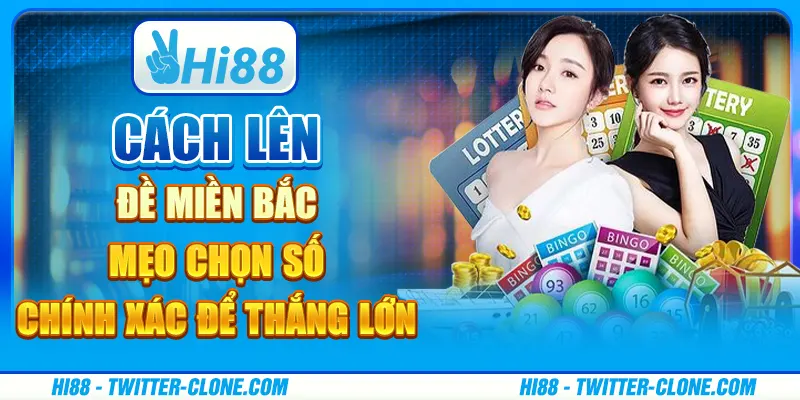 Cách lên dàn đề miền Bắc - Mẹo chọn số chính xác để thắng lớn 1 Cách lên dàn đề miền Bắc - Mẹo chọn số chính xác để thắng lớn