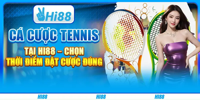 Cá cược tennis tại Hi88 – Chọn thời điểm đặt cược đúng 2 Cá cược tennis tại Hi88 – Chọn thời điểm đặt cược đúng