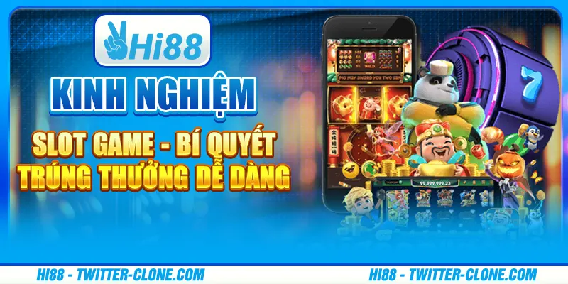 Kinh nghiệm chơi slot game - Bí quyết trúng thưởng dễ dàng 1 Kinh nghiệm chơi slot game - Bí quyết trúng thưởng dễ dàng