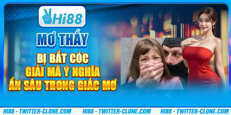 Mơ thấy bị bắt cóc - Giải mã ý nghĩa ẩn sâu trong giấc mơ 1 Mơ thấy bị bắt cóc - Giải mã ý nghĩa ẩn sâu trong giấc mơ