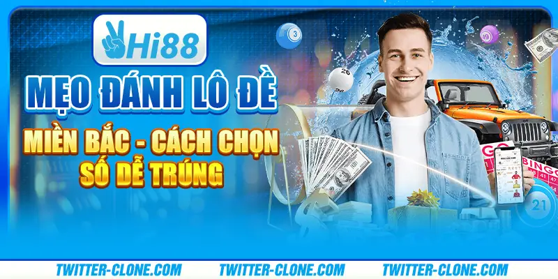 Mẹo đánh lô đề miền Bắc - Cách chọn số dễ trúng 1 Mẹo đánh lô đề miền Bắc