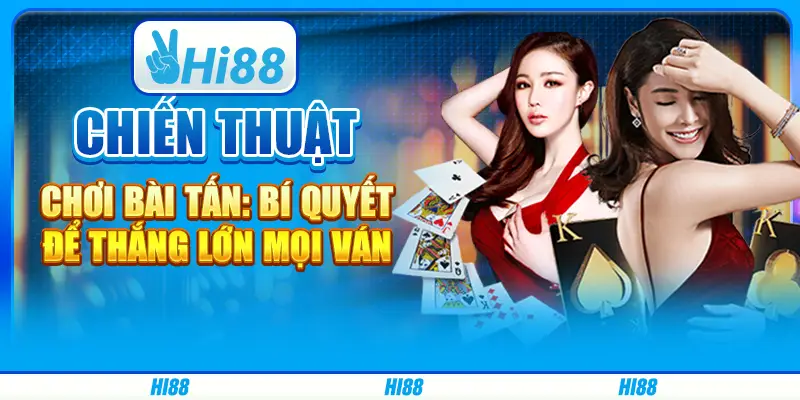 Chiến thuật chơi Bài Tấn: Bí quyết để thắng lớn mọi ván 1 Chiến thuật chơi Bài Tấn: Bí quyết để thắng lớn mọi ván