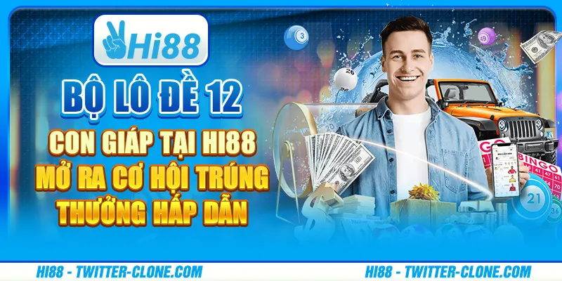 Bộ lô đề 12 con giáp tại Hi88 - Mở ra cơ hội trúng thưởng hấp dẫn 5 Bộ lô đề 12 con giáp tại Hi88 - Mở ra cơ hội trúng thưởng hấp dẫn