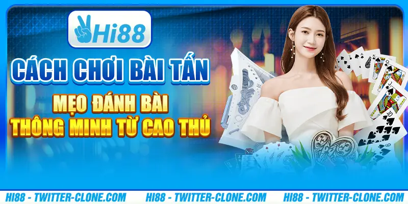 Cách Chơi Bài Tấn - Mẹo Đánh Bài Thông Minh Từ Cao Thủ 1 Cách Chơi Bài Tấn - Mẹo Đánh Bài Thông Minh Từ Cao Thủ