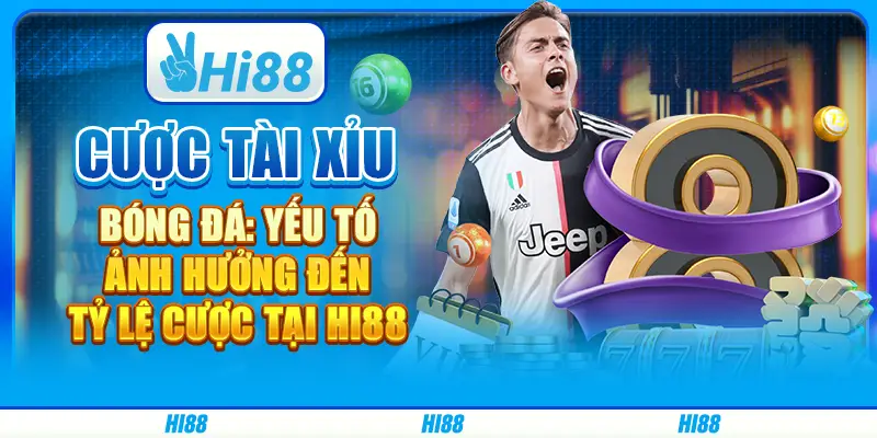Cược tài xỉu bóng đá: Yếu tố ảnh hưởng đến tỷ lệ cược tại Hi88 3 Cược tài xỉu bóng đá