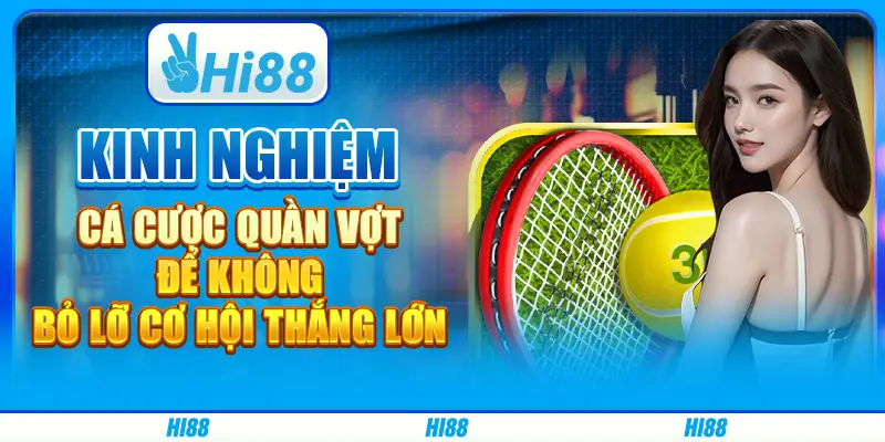 Kinh nghiệm cá cược quần vợt để không bỏ lỡ cơ hội thắng lớn 1 Kinh nghiệm cá cược quần vợt để không bỏ lỡ cơ hội thắng lớn