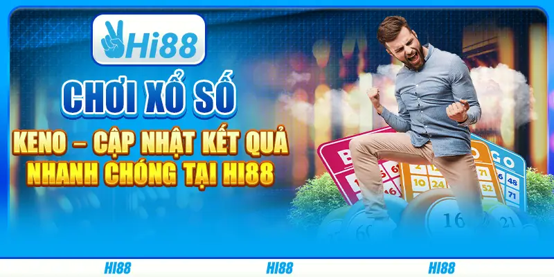 Chơi xổ số Keno – Cập nhật kết quả nhanh chóng tại Hi88 11 Chơi xổ số Keno – Cập nhật kết quả nhanh chóng tại Hi88