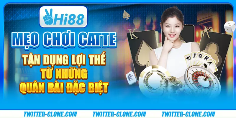 Mẹo chơi Catte - Tận dụng lợi thế từ những quân bài đặc biệt 1 Mẹo chơi Catte - Tận dụng lợi thế từ những quân bài đặc biệt