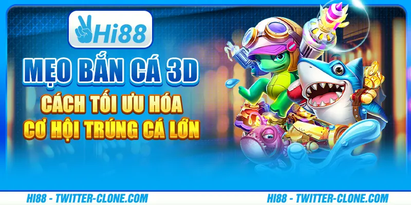 Mẹo bắn cá 3D - Cách tối ưu hóa cơ hội trúng cá lớn 1 Mẹo bắn cá 3D - Cách tối ưu hóa cơ hội trúng cá lớn