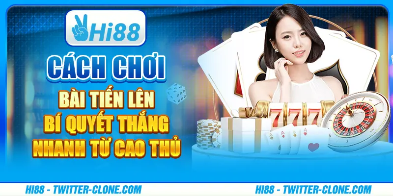 Cách chơi bài Tiến Lên - Bí quyết thắng nhanh từ cao thủ 5 Cách chơi bài Tiến Lên - Bí quyết thắng nhanh từ cao thủ