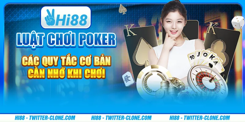 Luật chơi poker - Các quy tắc cơ bản cần nhớ khi chơi 1 Luật chơi poker - Các quy tắc cơ bản cần nhớ khi chơi