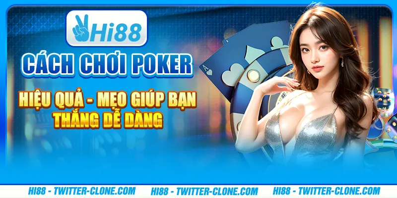 Cách chơi Poker hiệu quả - Mẹo giúp bạn thắng dễ dàng 1 Cách chơi Poker hiệu quả - Mẹo giúp bạn thắng dễ dàng