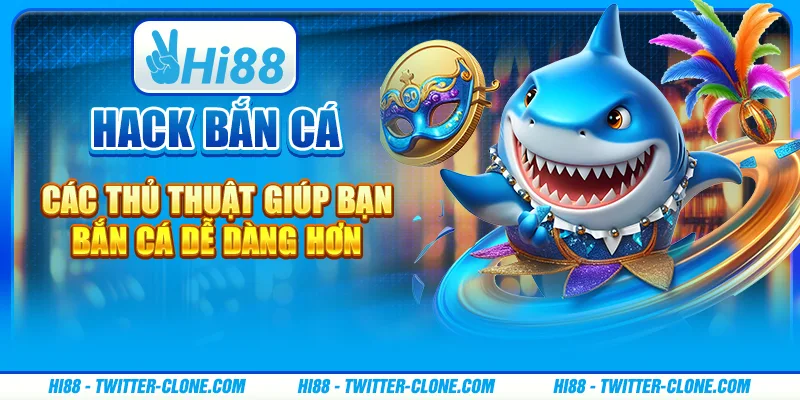 Hack bắn cá - Các thủ thuật giúp bạn bắn cá dễ dàng hơn 1 Hack bắn cá - Các thủ thuật giúp bạn bắn cá dễ dàng hơn
