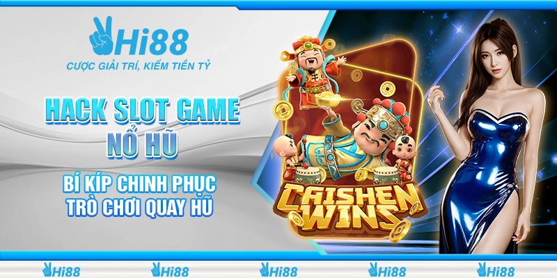 Hack Slot Game Nổ Hũ – Bí Kíp Chinh Phục Trò Chơi Quay Hũ 1 hack slot game nổ hũ