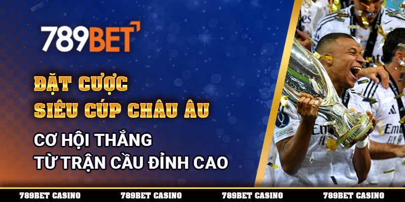 Đặt Cược Siêu Cúp Châu Âu - Cơ Hội Thắng Từ Trận Cầu Đỉnh Cao 1 6 dat cuoc sieu cup chau au