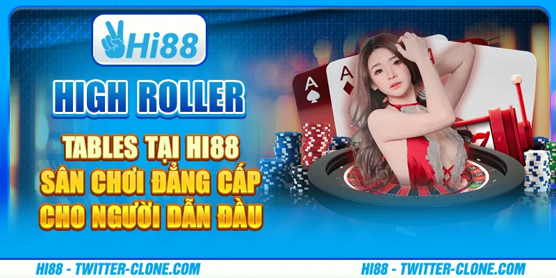 High Roller Tables tại Hi88 - Sân chơi đẳng cấp cho người dẫn đầu 2 High Roller Tables tại Hi88 - Sân chơi đẳng cấp cho người dẫn đầu