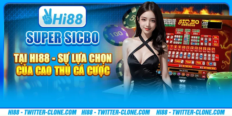 Super Sicbo tại Hi88 - Sự lựa chọn của cao thủ cá cược 4 Super Sicbo tại Hi88 - Sự lựa chọn của cao thủ cá cược