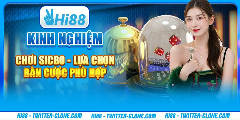 Kinh nghiệm chơi Sicbo - Lựa chọn bàn cược phù hợp 1 Kinh nghiệm chơi Sicbo - Lựa chọn bàn cược phù hợp