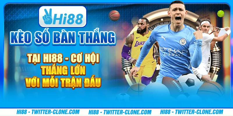 Kèo số bàn thắng tại Hi88 - Cơ hội thắng lớn với mỗi trận đấu 3 Kèo số bàn thắng tại Hi88 - Cơ hội thắng lớn với mỗi trận đấu