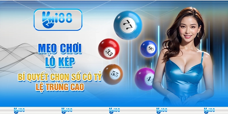 Mẹo chơi lô kép - Bí quyết chọn số có tỷ lệ trúng cao 1 Mẹo chơi lô kép - Bí quyết chọn số có tỷ lệ trúng cao