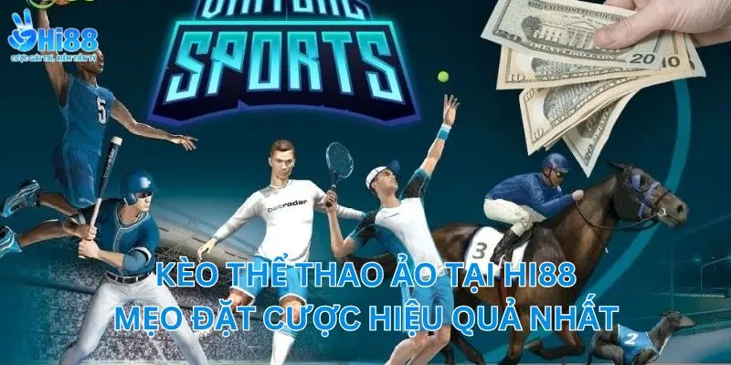 Kèo thể thao ảo tại Hi88 - Mẹo đặt cược hiệu quả nhất