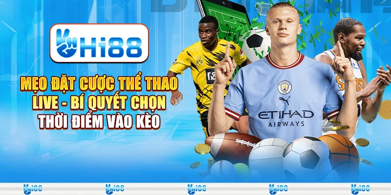 Mẹo đặt cược thể thao live - Bí quyết chọn thời điểm vào kèo 1 Mẹo đặt cược thể thao live - Bí quyết chọn thời điểm vào kèo