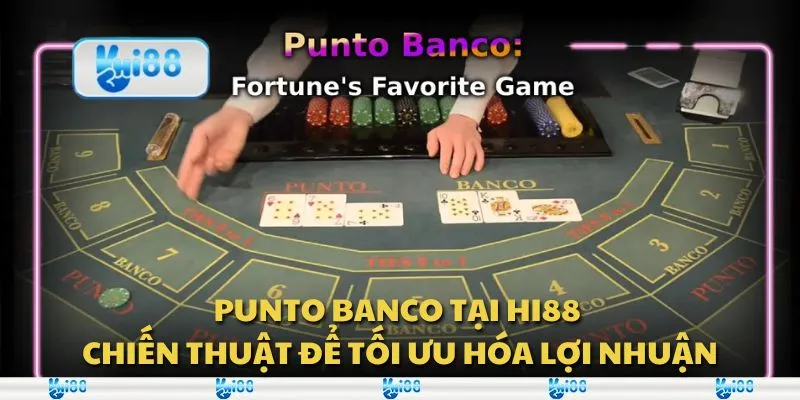 Punto Banco tại Hi88 - Chiến thuật để tối ưu hóa lợi nhuận