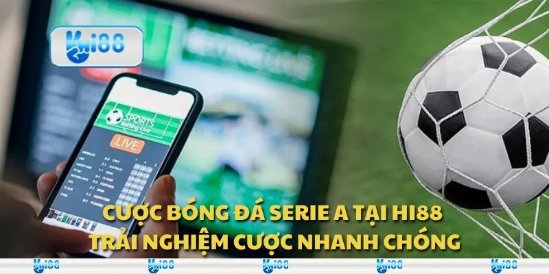Cược bóng đá Serie A tại Hi88 - Trải nghiệm cược nhanh chóng