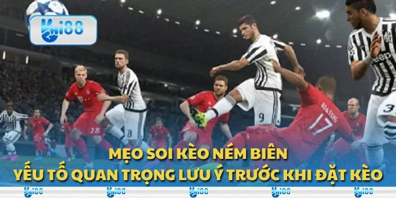 Mẹo soi kèo ném biên: Yếu tố quan trọng lưu ý trước khi đặt kèo